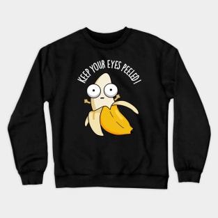 Keep Your Eyes Peeled Funny Banana Pun Crewneck Sweatshirt